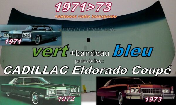 Pare-brise teinté vert +bandeau bleu CADILLAC ELDORADO COUPE - 1971/73  +antenne radio