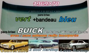 Pare-brise teinté vert +bandeau bleu BUICK LE SABRE/WILDCAT/ELECTRA - 2/4D HARTOP/CAB - 1969/70 +antenne radio