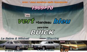 Pare-brise teinté vert +bandeau bleu BUICK LESABRE/WILDCAT/ELECTRA - 4D SEDAN/SW - 1969/70 +antenne radio