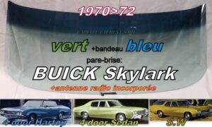 Pare-brise teinté vert +bandeau bleu BUICK SKYLARK - 4D HARDTOP/SEDAN/SW - 1970/72 +antenne radio