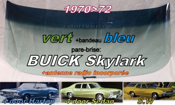 Pare-brise teinté vert +bandeau bleu BUICK SKYLARK - 4D HARDTOP/SEDAN/SW - 1970/72 +antenne radio
