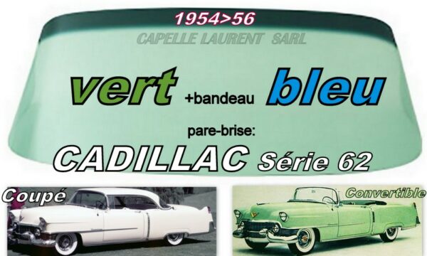 Pare-brise teinté vert +bandeau bleu CADILLAC 2D HARDTOP/CABRIOLET - 1954/56