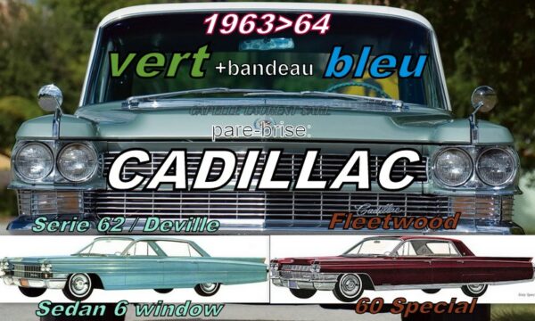 Pare-brise teinté vert +bandeau bleu CADILLAC SEDAN (6 window) - 1963/64