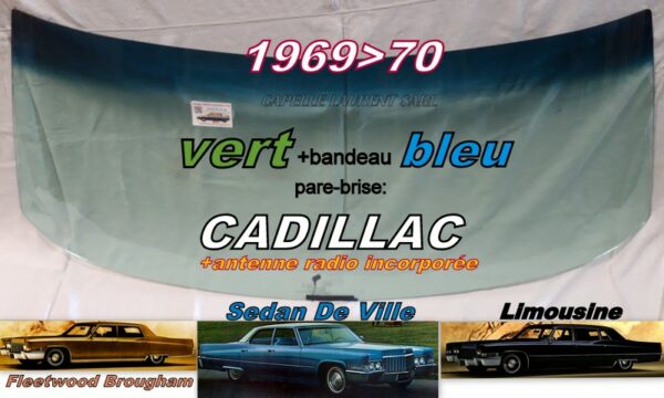 Pare-brise teinté vert +bandeau bleu CADILLAC 4D SEDAN/LIMOUSINE - 1969/70 +antenne radio