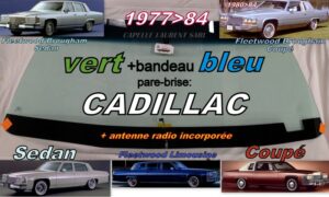 Pare-brise teinté vert +bandeau bleu CADILLAC 4D SEDAN/COUPE - 1977/84 +antenne radio