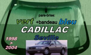 Pare-brise teinté vert +bandeau bleu CADILLAC SEVILLE - 1998/2004 +antenne radio