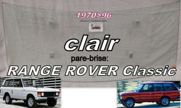 Pare-brise clair RANGE ROVER CLASSIC - 1970/93