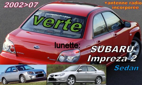 Lunette teintée verte SUBARU IMPREZA 2 Sedan - 2002/07 +antenne