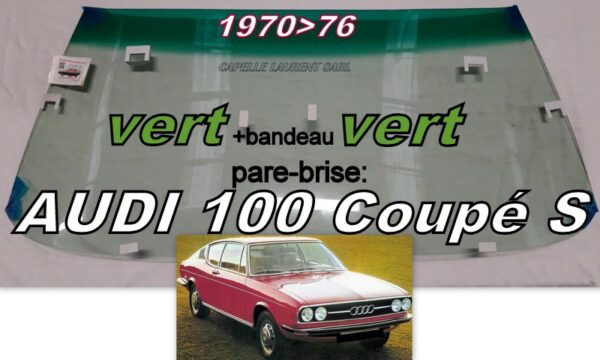 pare-brise teinté vert +bandeau vert AUDI 100 Coupé S - 1970/76