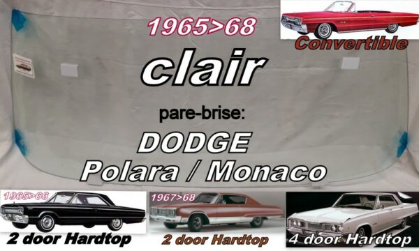 Pare-brise clair DODGE POLARA/MONACO/CUSTOM  2/4D HARDTOP/CABRIOLET - 1965/68