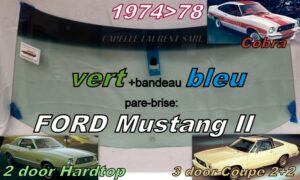 Pare-brise teinté vert +bandeau bleu FORD MUSTANG II 2D HT/3D 2+2 - 1974/78