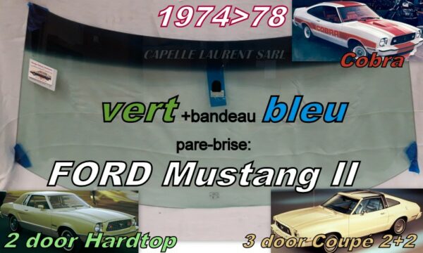 Pare-brise teinté vert +bandeau bleu FORD MUSTANG II 2D HT/3D 2+2 - 1974/78