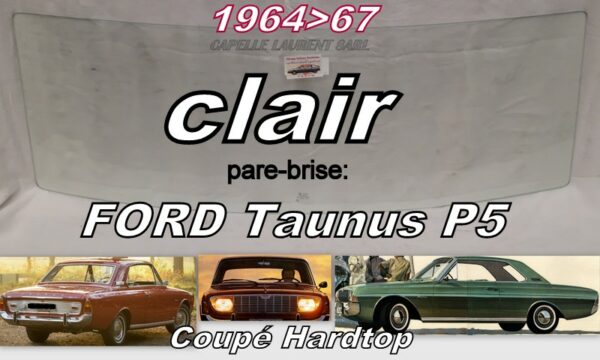 Pare-brise clair FORD TAUNUS P5 COUPE HARDTOP - 1964/67