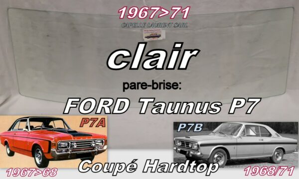 Pare-brise clair FORD TAUNUS P7 COUPE HARDTOP - 1967/71