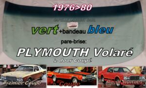 Pare-brise teinté vert +bandeau bleu PLYMOUTH VOLARE 2 D COUPE -1976/80