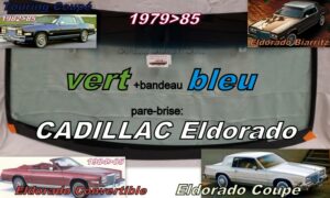 Pare-brise teinté vert +bandeau bleu CADILLAC ELDORADO COUPE/CABRIOLET - 1979/85