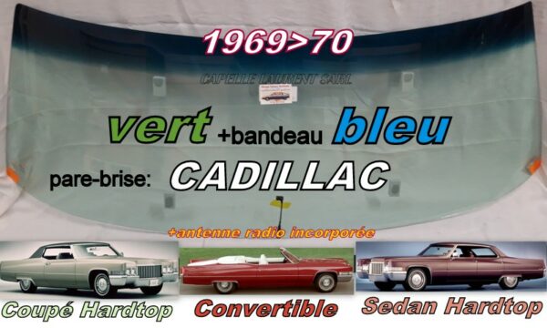 Pare-brise teinté vert +bandeau bleu CADILLAC  2/4 D HARDTOP/CABRIO - 1969/70 +antenne radio