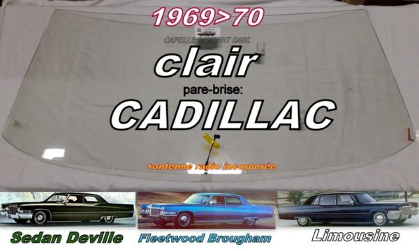Pare-brise clair CADILLAC  4D SEDAN/LIMOUSINE - 1969/70 +antenne radio
