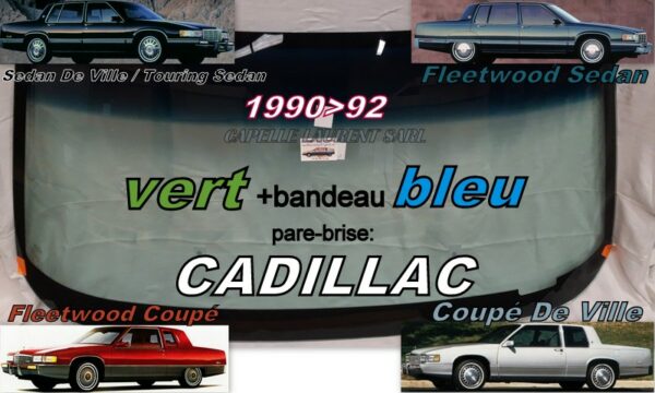Pare-brise teinté vert +bandeau bleu CADILLAC DEVILLE/FLEETWOOD - 4D SEDAN/COUPE - 1990/92