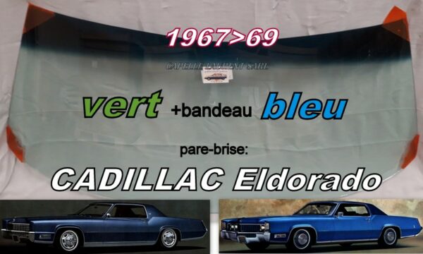Pare-brise teinté vert +bandeau bleu CADILLAC ELDORADO COUPE - 1967/69
