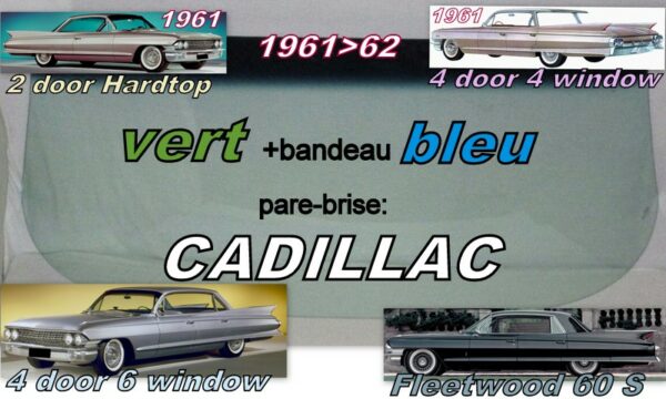 Pare-brise teinté vert +bandeau bleu CADILLAC - 2/4D HARDTOP/SEDAN - 1961/62
