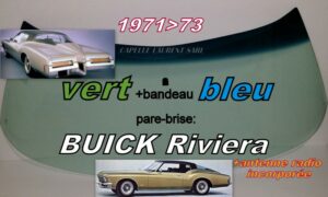 Pare-brise teinté vert +bandeau bleu BUICK RIVIERA - 1971/73 +antenne radio