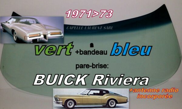 Pare-brise teinté vert +bandeau bleu BUICK RIVIERA - 1971/73 +antenne radio