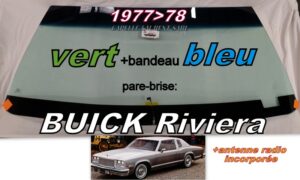 Pare-brise teinté vert +bandeau bleu BUICK RIVIERA - COUPE/CAB - 1977/78 +antenne radio