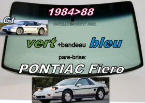 PONTIAC FIERO pare-brise teinté vert +bandeau bleu - 1984/88