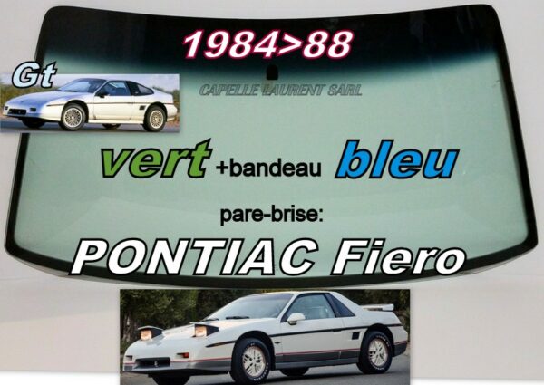 PONTIAC FIERO pare-brise teinté vert +bandeau bleu - 1984/88