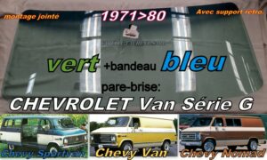CHEVROLET VAN pare-brise teinté vert +bandeau bleu - 1971/80 - jointé + support rétro.