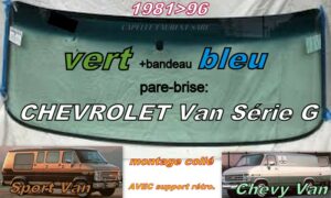 CHEVROLET VAN pare-brise teinté vert +bandeau bleu - 1981/96 - collé +support rétro.
