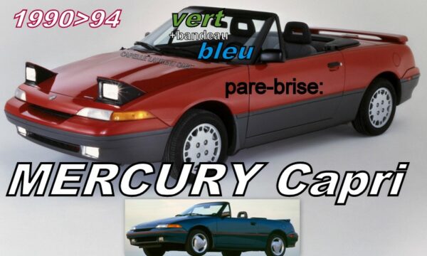 MERCURY CAPRI pare-brise teinté vert +bandeau bleu - 1990/94
