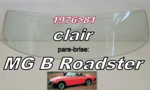 MG B ROADSTER pare-brise clair - 1976/81