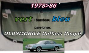 OLDSMOBILE CUTLASS COUPE pare-brise teinté vert +bandeau bleu - 1978/86
