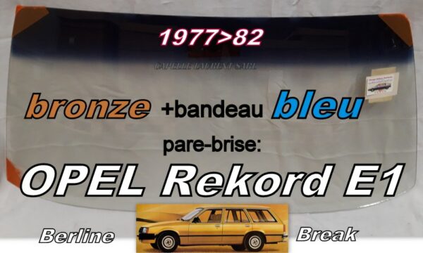 OPEL REKORD E1 BERLINE/BREAK pare-brise teinté bronze +bandeau bleu - 1977/82
