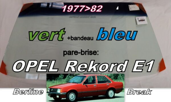 OPEL REKORD E1 BERLINE/BREAK pare-brise teinté vert +bandeau bleu - 1977/82
