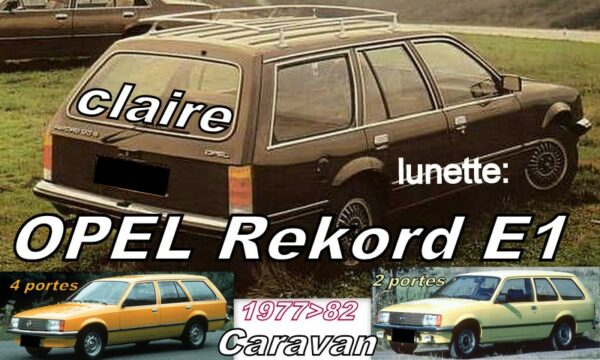 OPEL REKORD E1 BREAK lunette claire - 1977/82