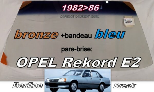 OPEL REKORD E2 BERLINE/BREAK pare-brise teinté bronze +bandeau bleu - 1982/86