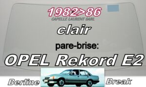 OPEL REKORD E2 BERLINE/BREAK pare-brise clair - 1982/86