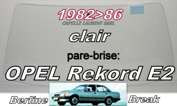 OPEL REKORD E2 BERLINE/BREAK pare-brise clair - 1982/86