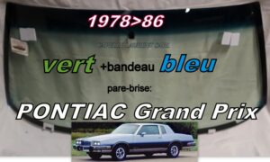 PONTIAC GRAND PRIX pare-brise teinté vert +bandeau bleu - 1978/86