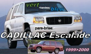 CADILLAC ESCALADE pare-brise teinté vert +bandeau bleu - 1999/2000