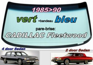 Pare-brise teinté vert +bandeau bleu CADILLAC FLEETWOOD - SEDAN/COUPE - 1985/90