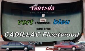 Pare-brise teinté vert +bandeau bleu CADILLAC FLEETWOOD - SEDAN/COUPE - 1991/93