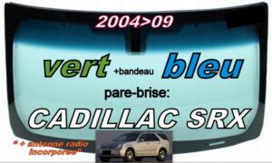 CADILLAC SRX pare-brise teinté vert +bandeau bleu - 2004/09