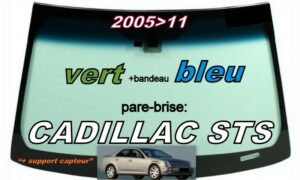 CADILLAC STS pare-brise teinté vert +bandeau bleu - 2005/11