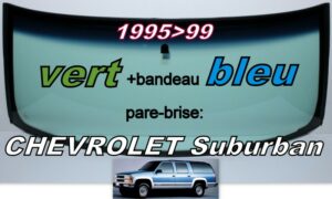 CHEVROLET SUBURBAN pare-brise teinté vert +bandeau bleu - 1995/99