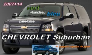 CHEVROLET  SUBURBAN pare-brise teinté vert +bandeau bleu - 2007/14 +capteur