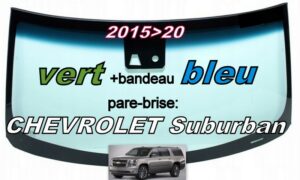 CHEVROLET SUBURBAN pare-brise teinté vert +bandeau bleu - 2015/20 +capteur